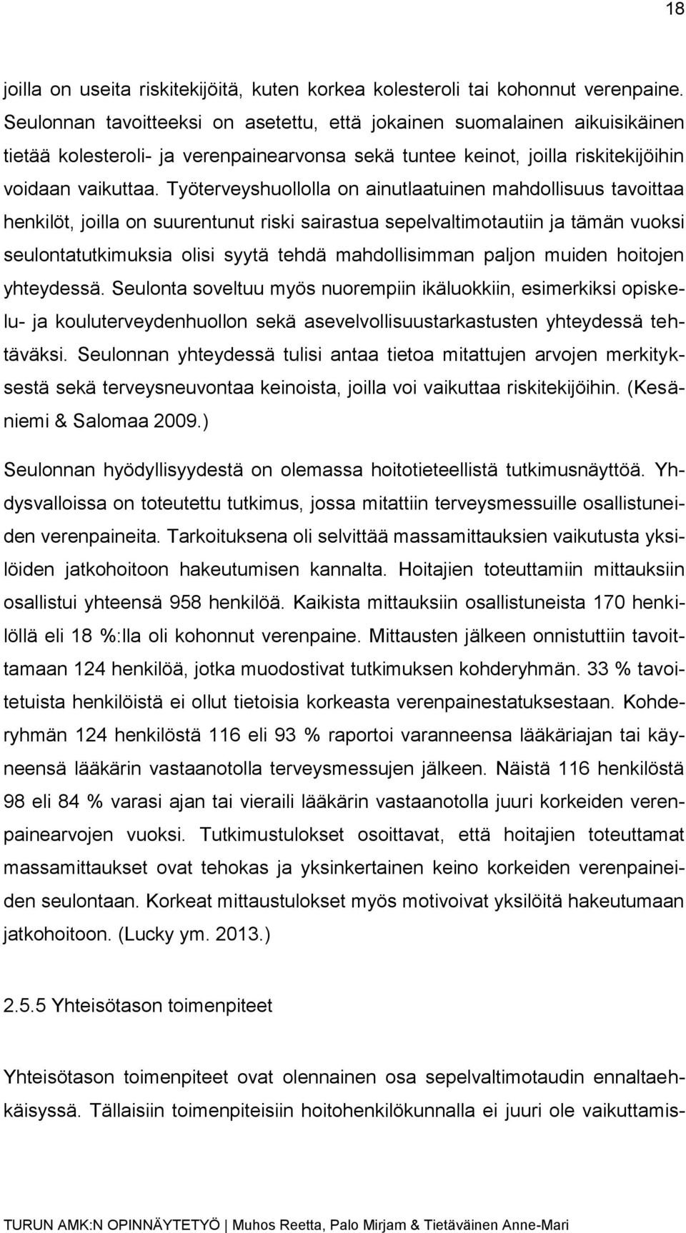 Työterveyshuollolla on ainutlaatuinen mahdollisuus tavoittaa henkilöt, joilla on suurentunut riski sairastua sepelvaltimotautiin ja tämän vuoksi seulontatutkimuksia olisi syytä tehdä mahdollisimman