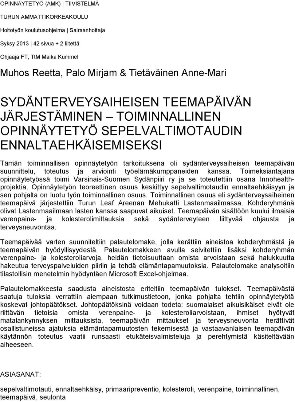 teemapäivän suunnittelu, toteutus ja arviointi työelämäkumppaneiden kanssa. Toimeksiantajana opinnäytetyössä toimi Varsinais-Suomen Sydänpiiri ry ja se toteutettiin osana Innohealthprojektia.