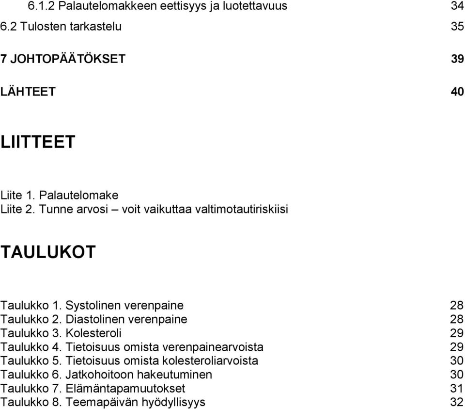 Diastolinen verenpaine 28 Taulukko 3. Kolesteroli 29 Taulukko 4. Tietoisuus omista verenpainearvoista 29 Taulukko 5.