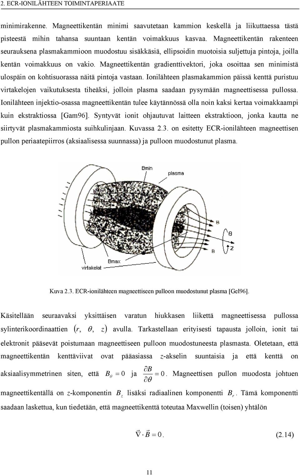 Magneettikentän gradienttivektori, joka osoittaa sen minimistä ulospäin on kohtisuorassa näitä pintoja vastaan.