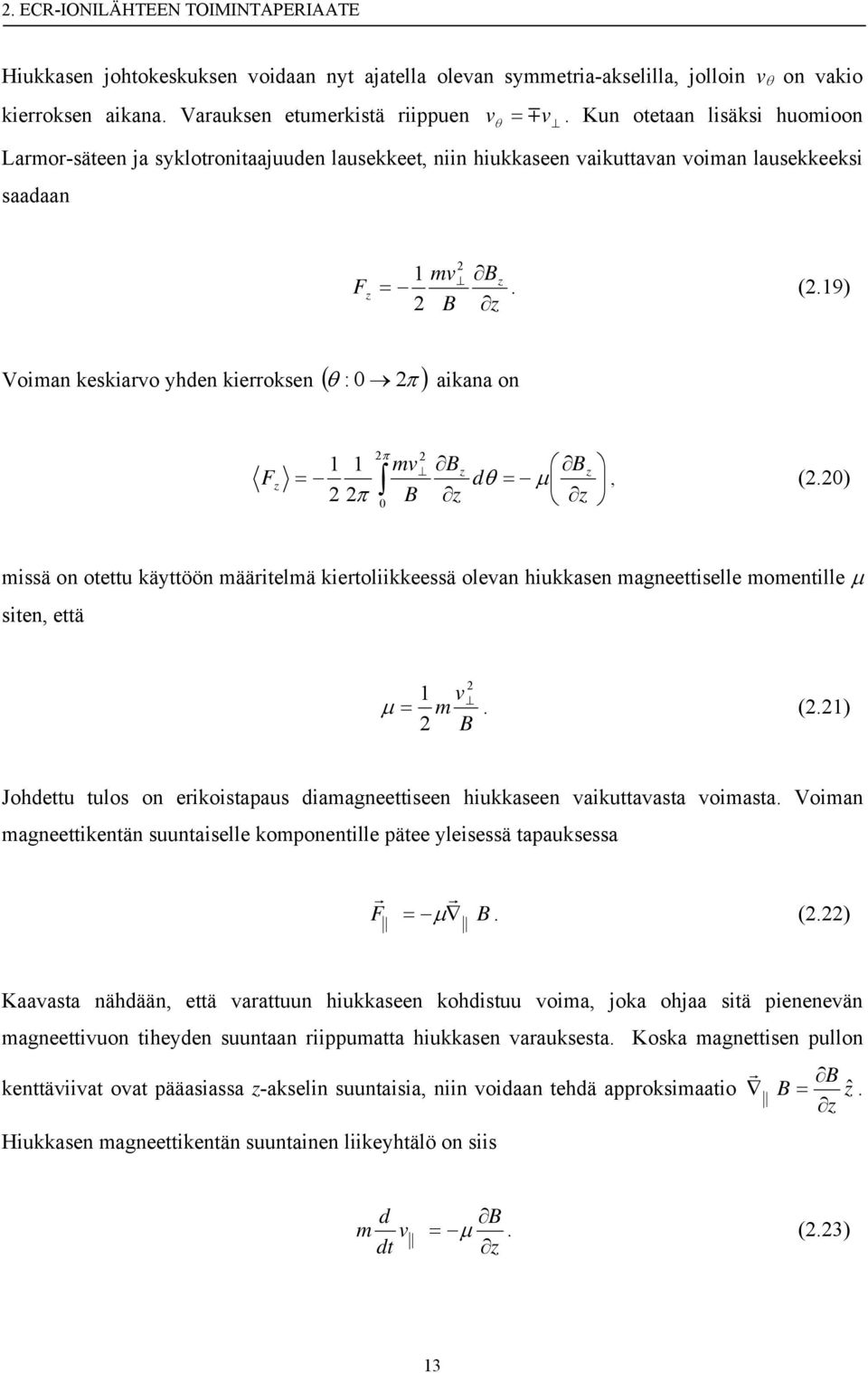 19) Voiman keskiarvo yhden kierroksen ( θ 2π ) : aikana on F z 2π 1 1 mv = 2 2π B 2 B z z B dθ = μ z z, (2.