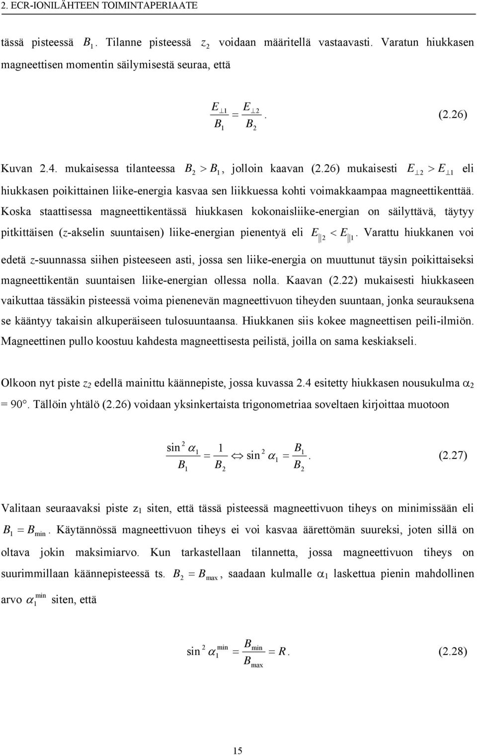 Koska staattisessa magneettikentässä hiukkasen kokonaisliike-energian on säilyttävä, täytyy pitkittäisen (z-akselin suuntaisen) liike-energian pienentyä eli E < E 2 1.