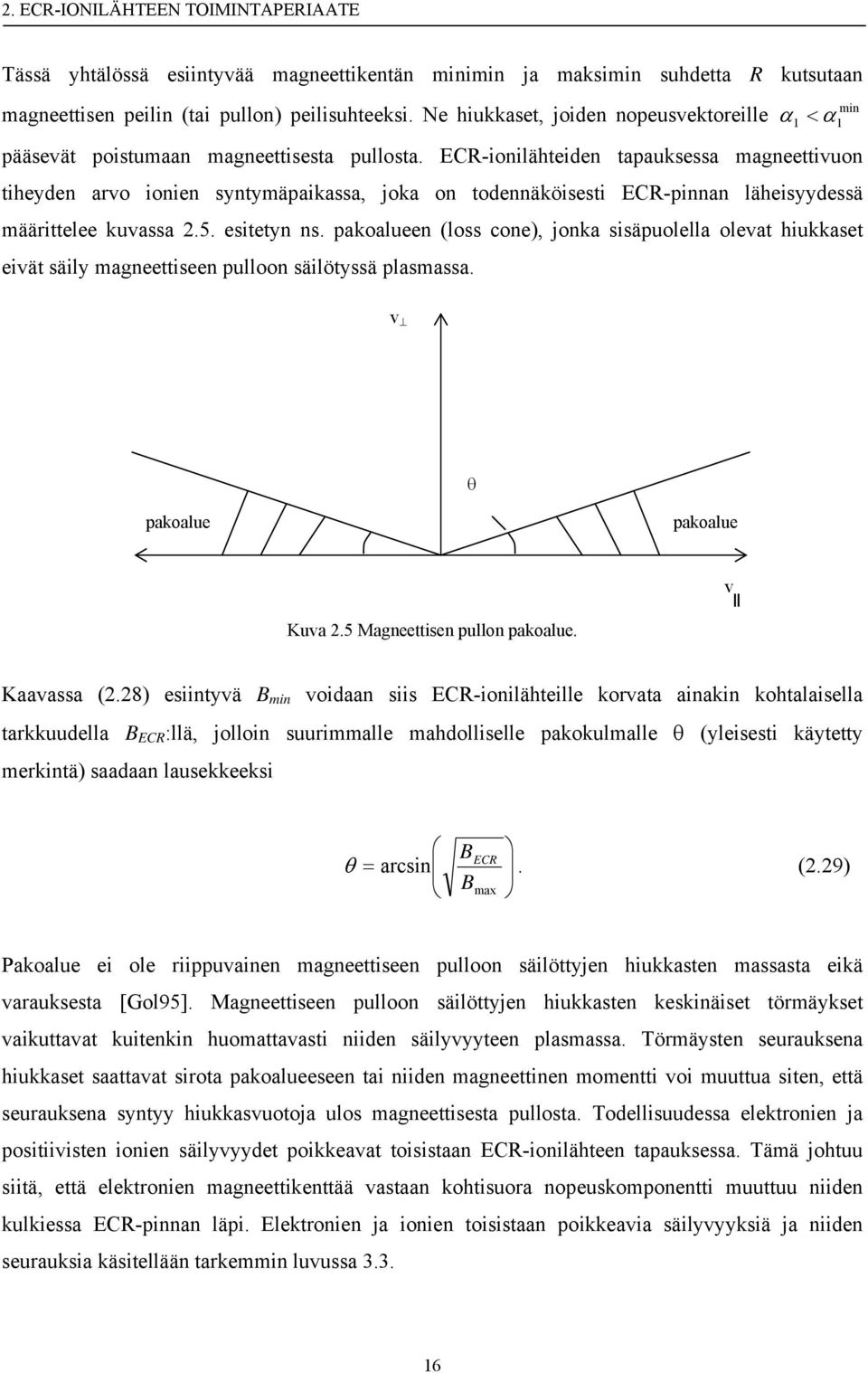 ECR-ionilähteiden tapauksessa magneettivuon tiheyden arvo ionien syntymäpaikassa, joka on todennäköisesti ECR-pinnan läheisyydessä määrittelee kuvassa 2.5. esitetyn ns.