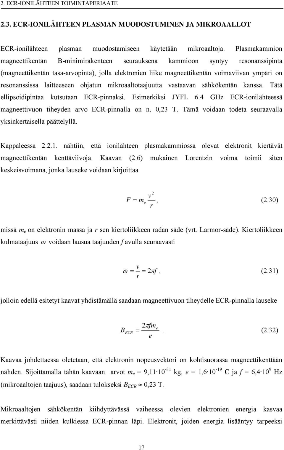 resonanssissa laitteeseen ohjatun mikroaaltotaajuutta vastaavan sähkökentän kanssa. Tätä ellipsoidipintaa kutsutaan ECR-pinnaksi. Esimerkiksi JYFL 6.