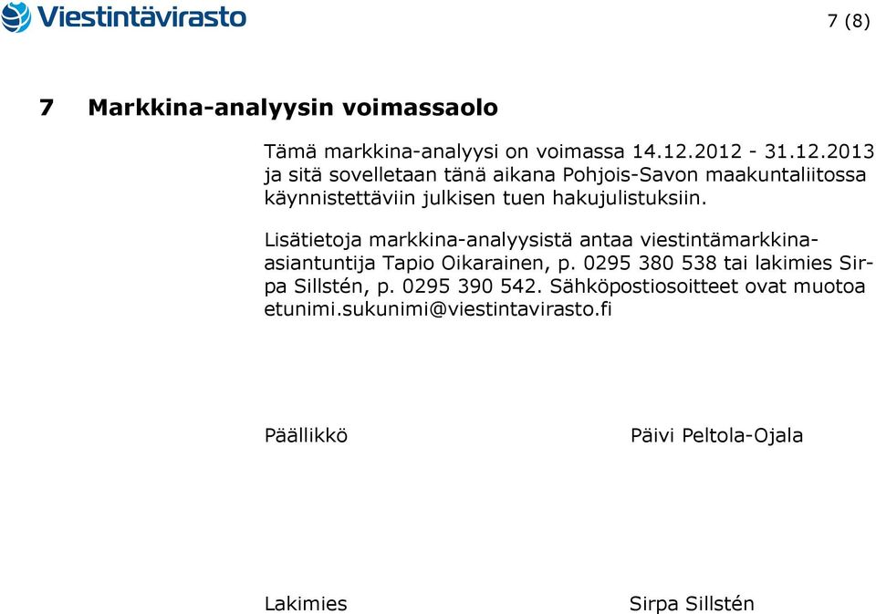 hakujulistuksiin. Lisätietoja markkina-analyysistä antaa viestintämarkkinaasiantuntija Tapio Oikarainen, p.