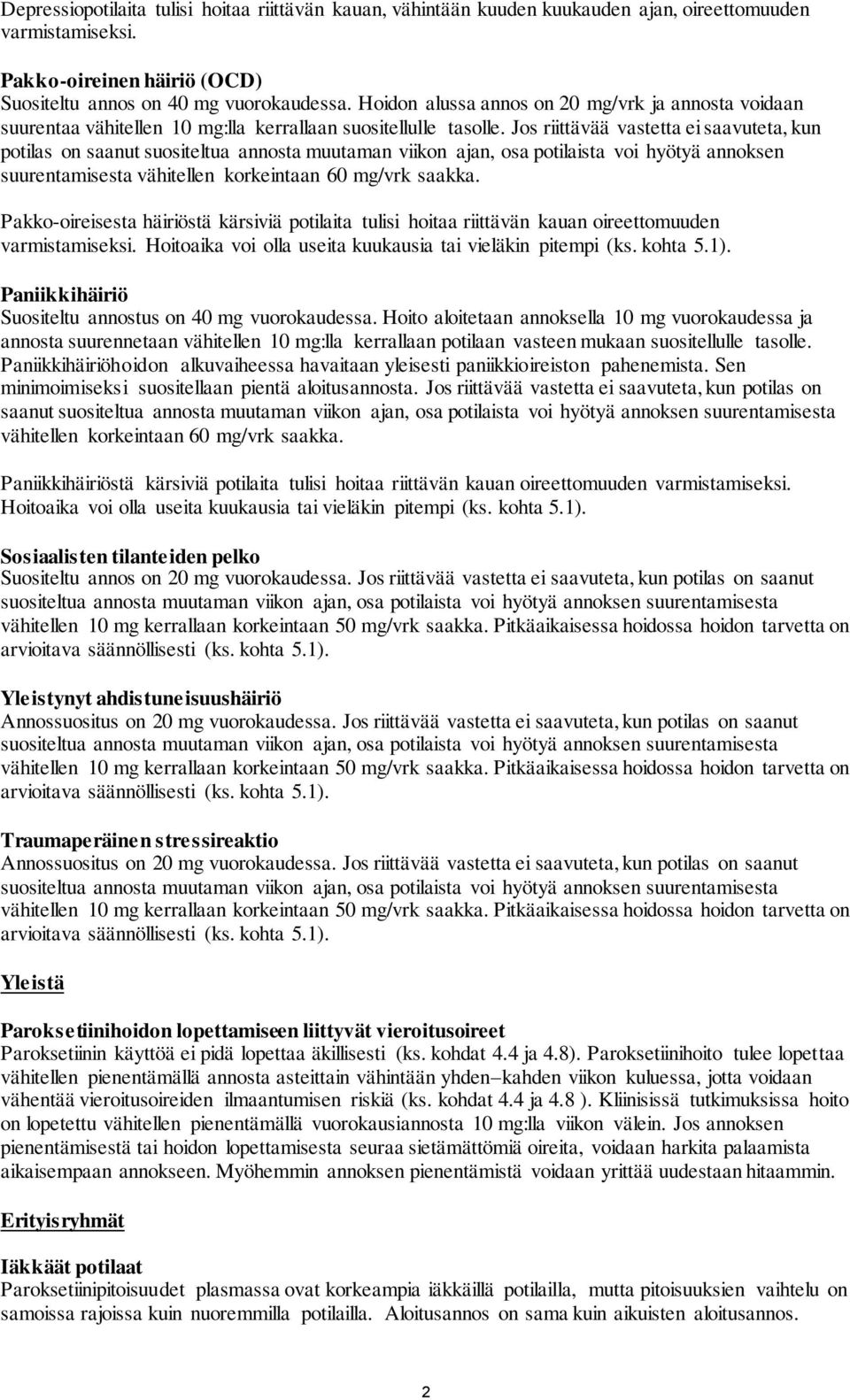 Jos riittävää vastetta ei saavuteta, kun potilas on saanut suositeltua annosta muutaman viikon ajan, osa potilaista voi hyötyä annoksen suurentamisesta vähitellen korkeintaan 60 mg/vrk saakka.