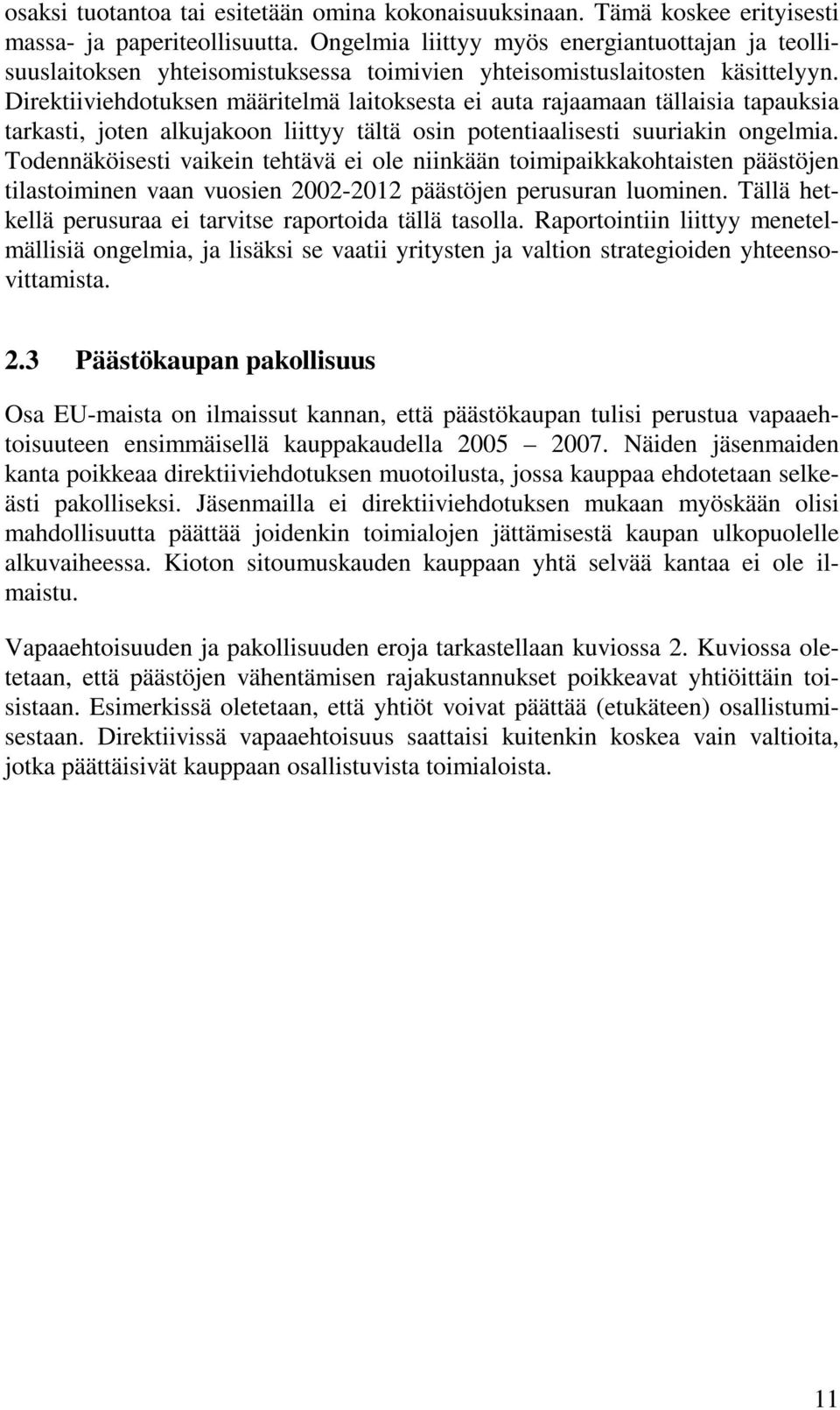 Direktiiviehdotuksen määritelmä laitoksesta ei auta rajaamaan tällaisia tapauksia tarkasti, joten alkujakoon liittyy tältä osin potentiaalisesti suuriakin ongelmia.