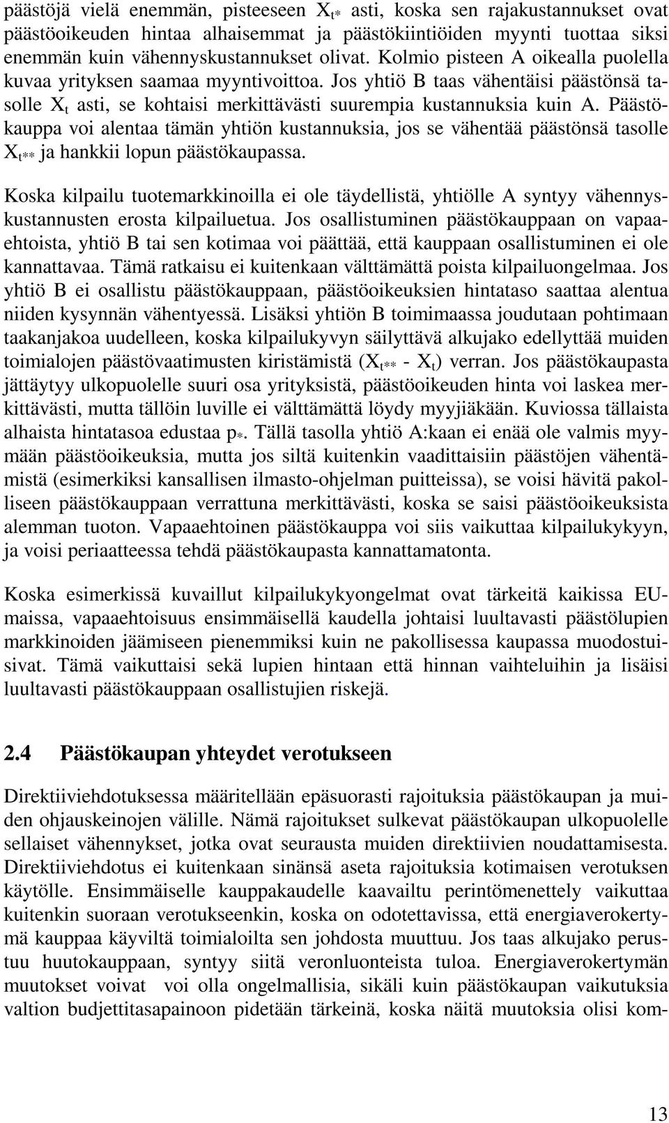 Päästökauppa voi alentaa tämän yhtiön kustannuksia, jos se vähentää päästönsä tasolle X t** ja hankkii lopun päästökaupassa.