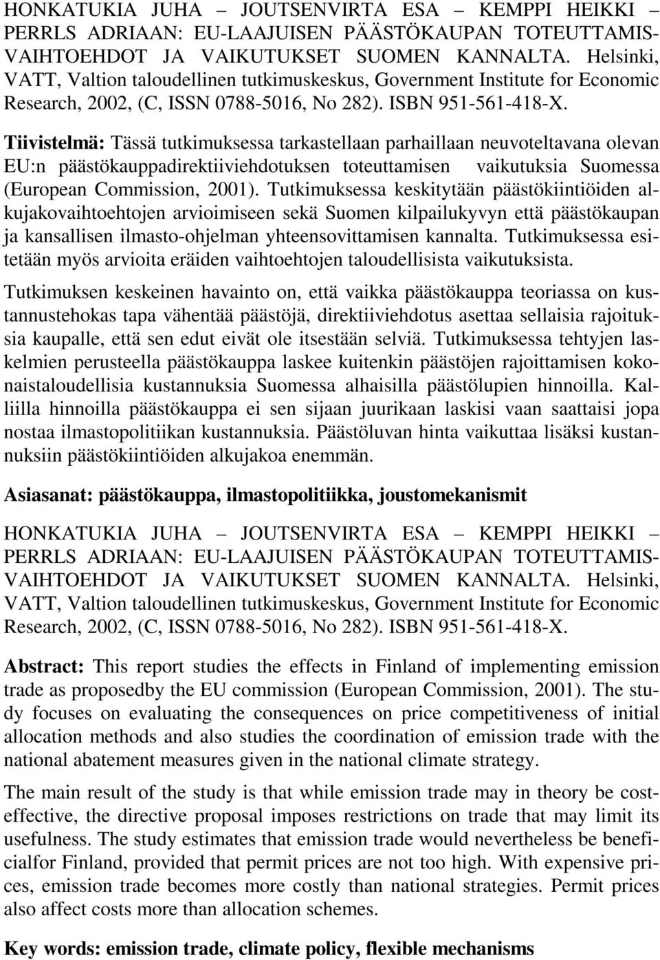 Tiivistelmä: Tässä tutkimuksessa tarkastellaan parhaillaan neuvoteltavana olevan EU:n päästökauppadirektiiviehdotuksen toteuttamisen vaikutuksia Suomessa (European Commission, 2001).