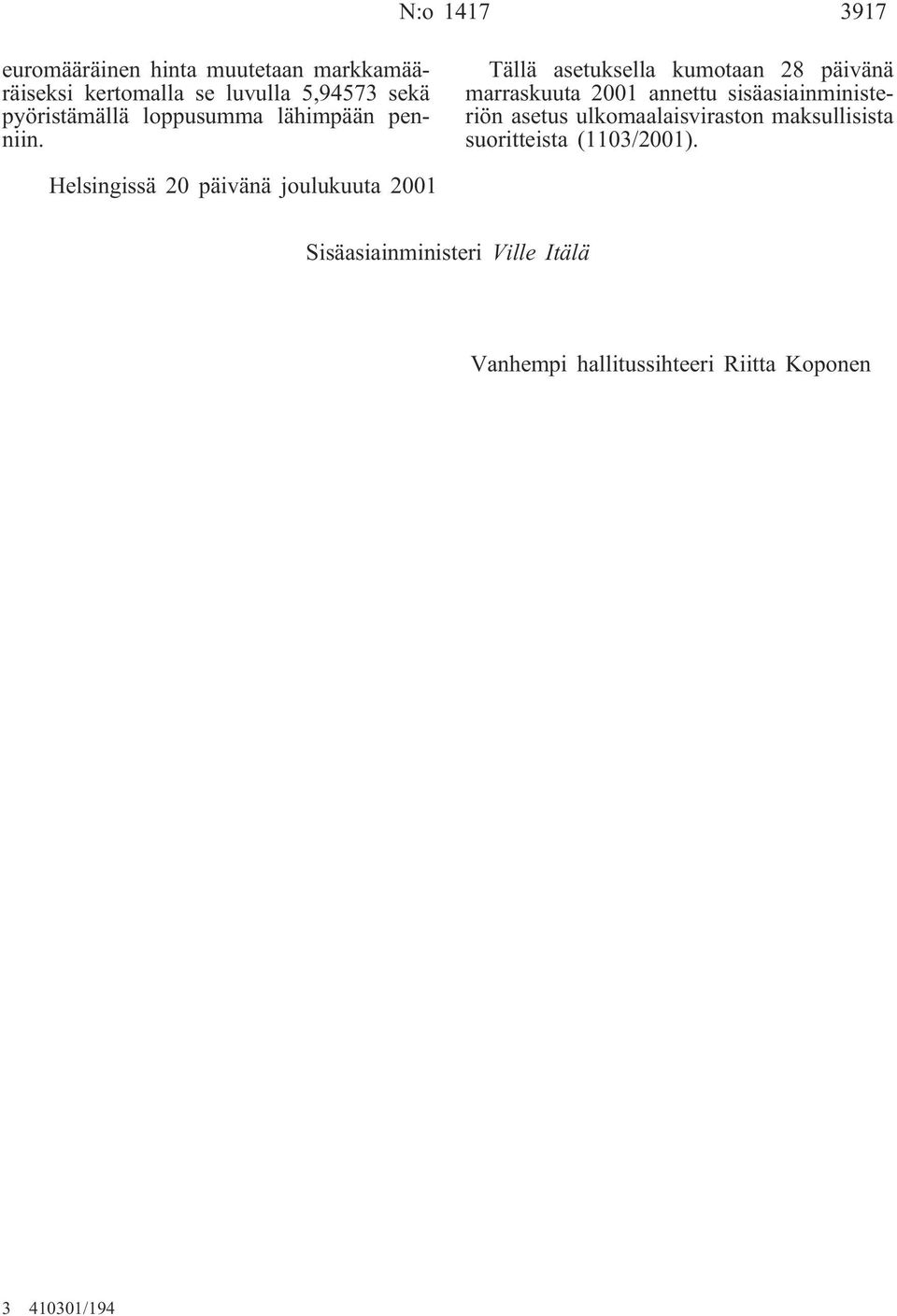 Tällä asetuksella kumotaan 28 päivänä marraskuuta 2001 annettu sisäasiainministeriön asetus