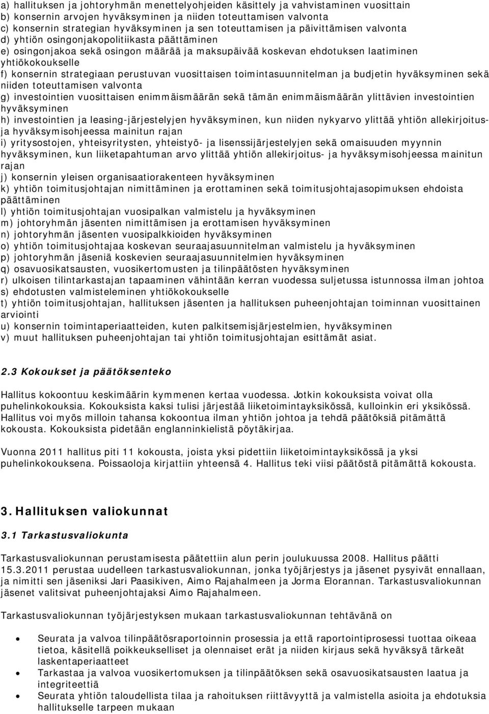 strategiaan perustuvan vuosittaisen toimintasuunnitelman ja budjetin hyväksyminen sekä niiden toteuttamisen valvonta g) investointien vuosittaisen enimmäismäärän sekä tämän enimmäismäärän ylittävien