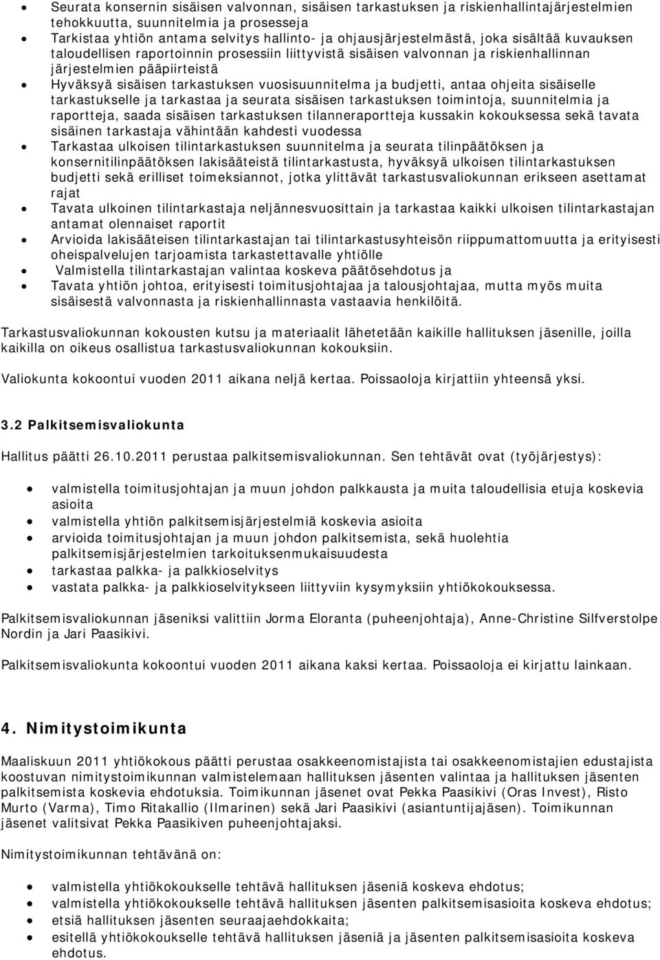 budjetti, antaa ohjeita sisäiselle tarkastukselle ja tarkastaa ja seurata sisäisen tarkastuksen toimintoja, suunnitelmia ja raportteja, saada sisäisen tarkastuksen tilanneraportteja kussakin
