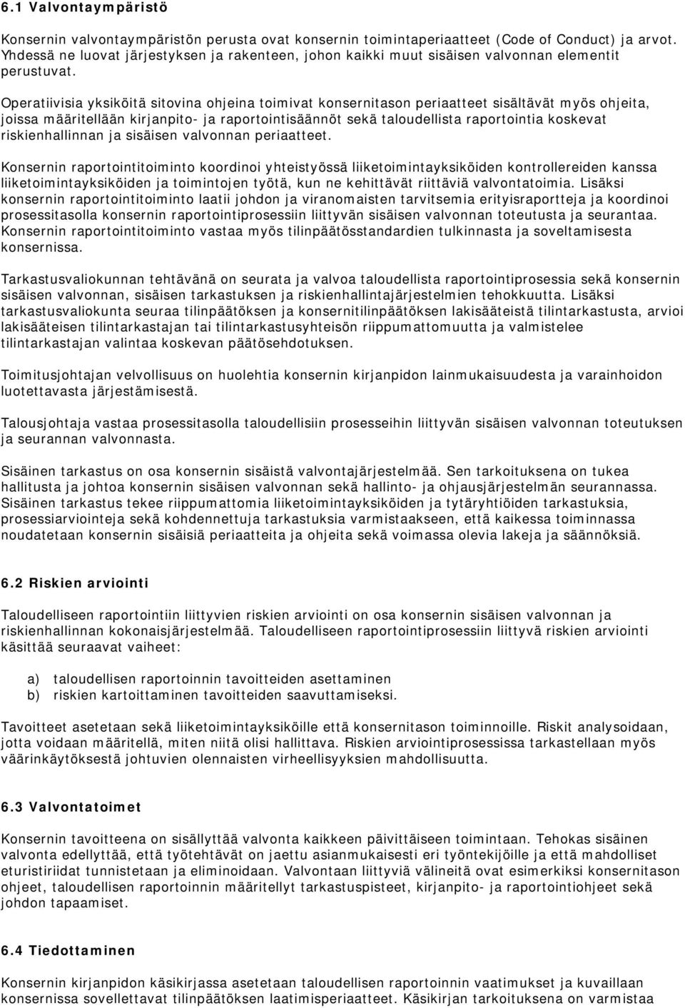 Operatiivisia yksiköitä sitovina ohjeina toimivat konsernitason periaatteet sisältävät myös ohjeita, joissa määritellään kirjanpito- ja raportointisäännöt sekä taloudellista raportointia koskevat