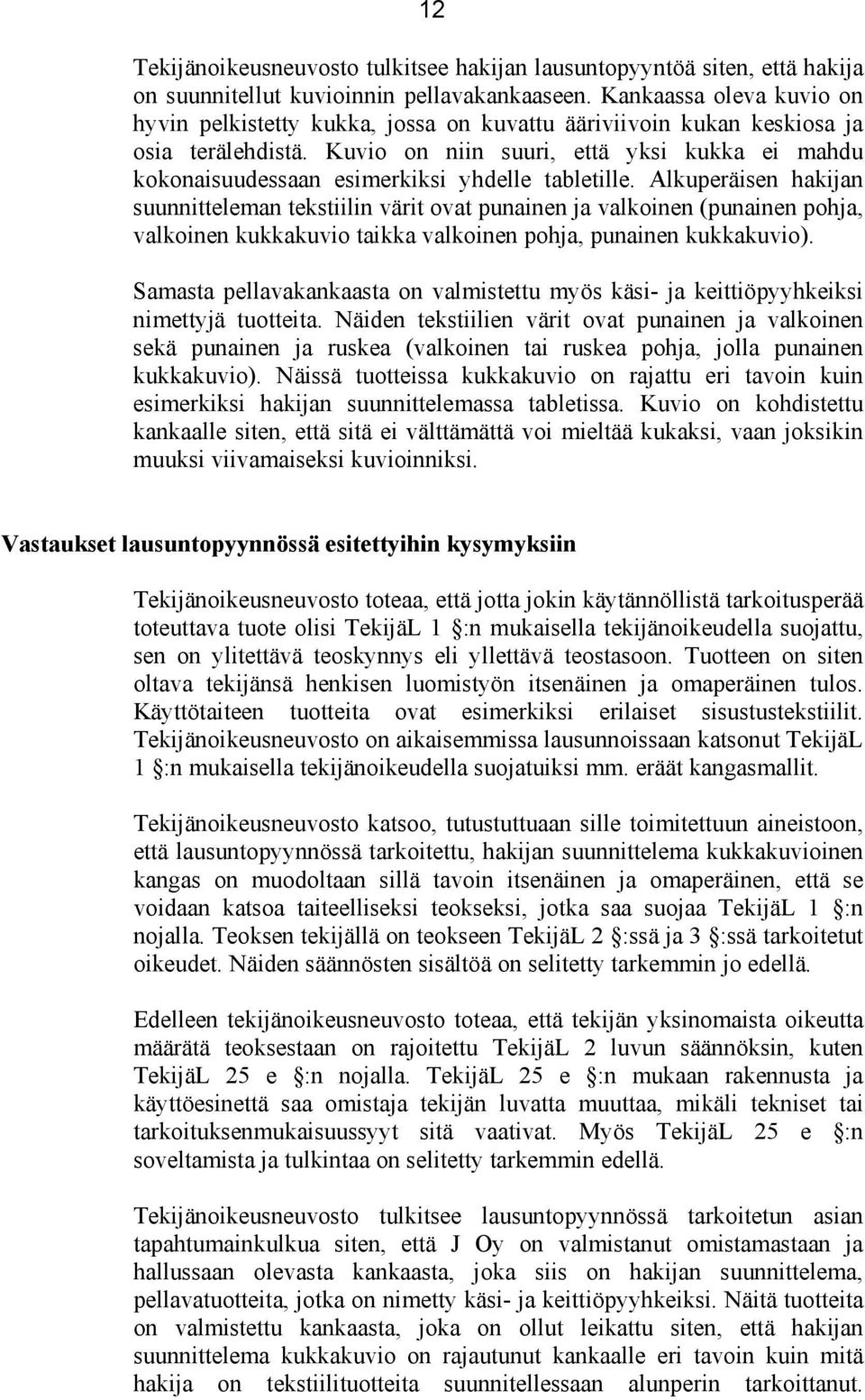 Kuvio on niin suuri, että yksi kukka ei mahdu kokonaisuudessaan esimerkiksi yhdelle tabletille.