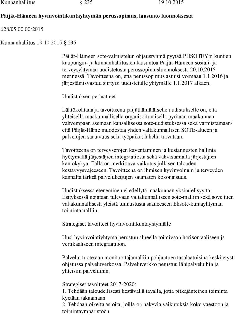 2015 235 Päijät-Hämeen sote-valmistelun ohjausryhmä pyytää PHSOTEY:n kuntien kaupungin- ja kunnanhallitusten lausuntoa Päijät-Hämeen sosiali- ja terveysyhtymän uudistetusta perussopimusluonnoksesta