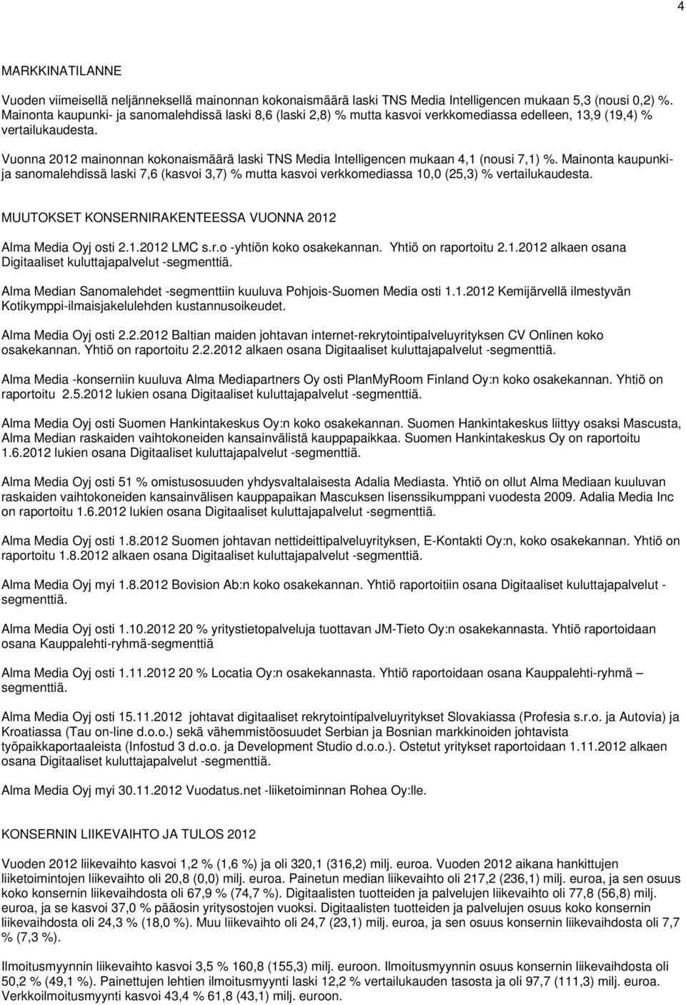 Vuonna 2012 mainonnan kokonaismäärä laski TNS Media Intelligencen mukaan 4,1 (nousi 7,1) %.