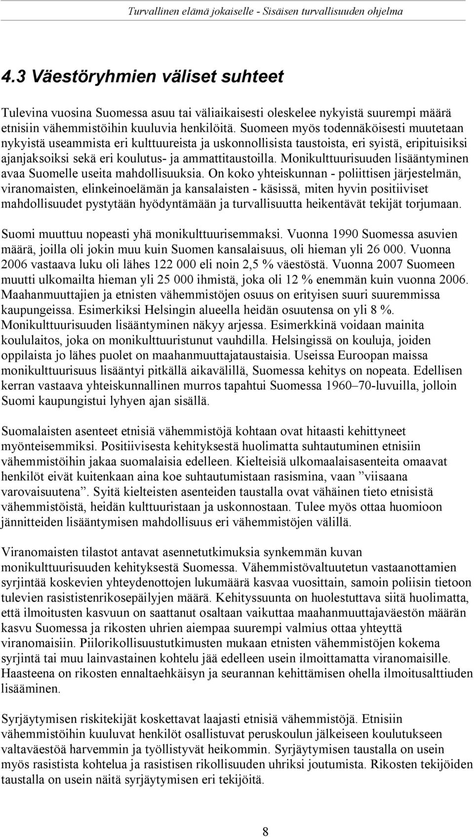 Monikulttuurisuuden lisääntyminen avaa Suomelle useita mahdollisuuksia.