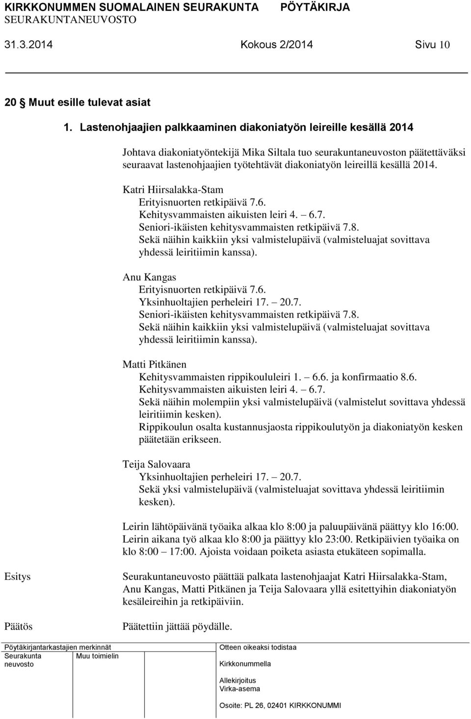 kesällä 2014. Katri Hiirsalakka-Stam Erityisnuorten retkipäivä 7.6. Kehitysvammaisten aikuisten leiri 4. 6.7. Seniori-ikäisten kehitysvammaisten retkipäivä 7.8.