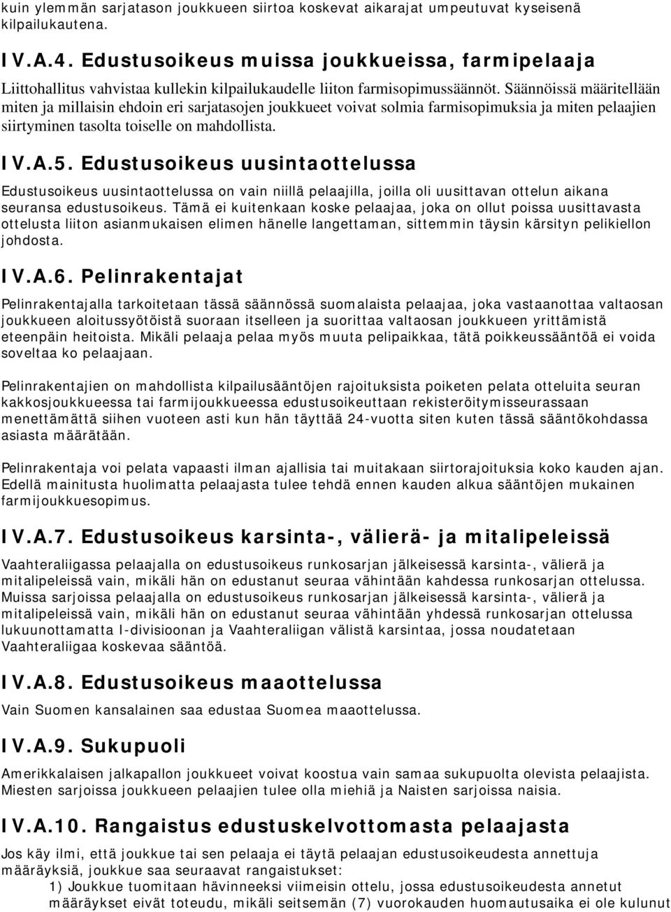 Säännöissä määritellään miten ja millaisin ehdoin eri sarjatasojen joukkueet voivat solmia farmisopimuksia ja miten pelaajien siirtyminen tasolta toiselle on mahdollista. IV.A.5.