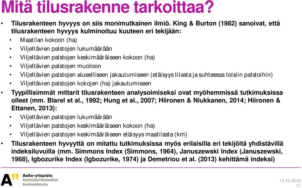 Viljeltävien palstojen muotoon Viljeltävien palstojen alueelliseen jakautumiseen (etäisyys tilasta ja suhteessa toisiin palstoihin) Viljeltävien palstojen kokojen (ha) jakautumiseen Tyypillisimmät