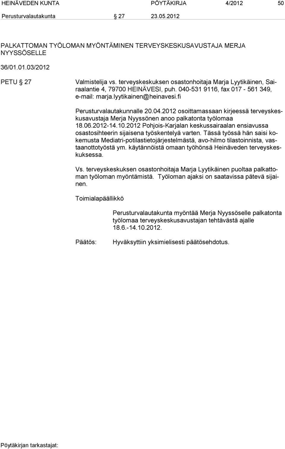 06.2012-14.10.2012 Pohjois-Karjalan keskussairaalan ensiavussa osastosihteerin si jaisena työskentelyä varten.