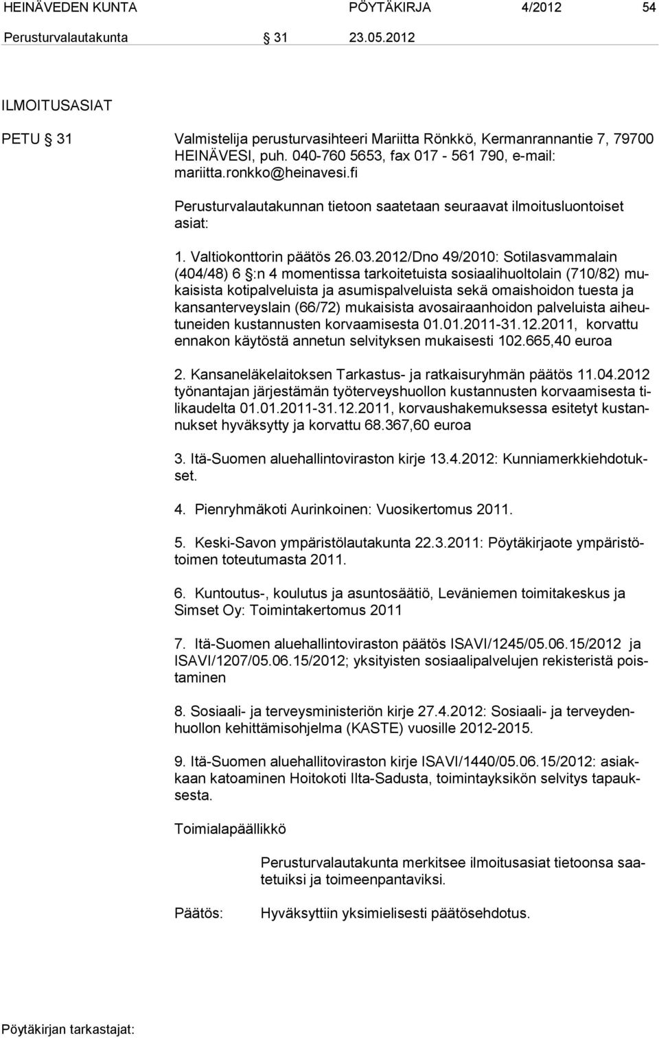 2012/Dno 49/2010: Sotilasvammalain (404/48) 6 :n 4 momentissa tarkoitetuista sosiaalihuoltolain (710/82) mukaisista kotipalveluista ja asumispalveluista sekä omaishoidon tuesta ja kansanterveyslain