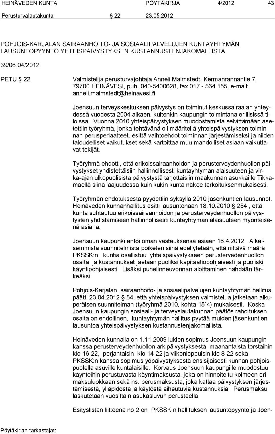 04/2012 PETU 22 Valmistelija perusturvajohtaja Anneli Malmstedt, Kermanrannantie 7, 79700 HEINÄVESI, puh. 040-5400628, fax 017-564 155, e-mail: anneli.malmstedt@heinavesi.