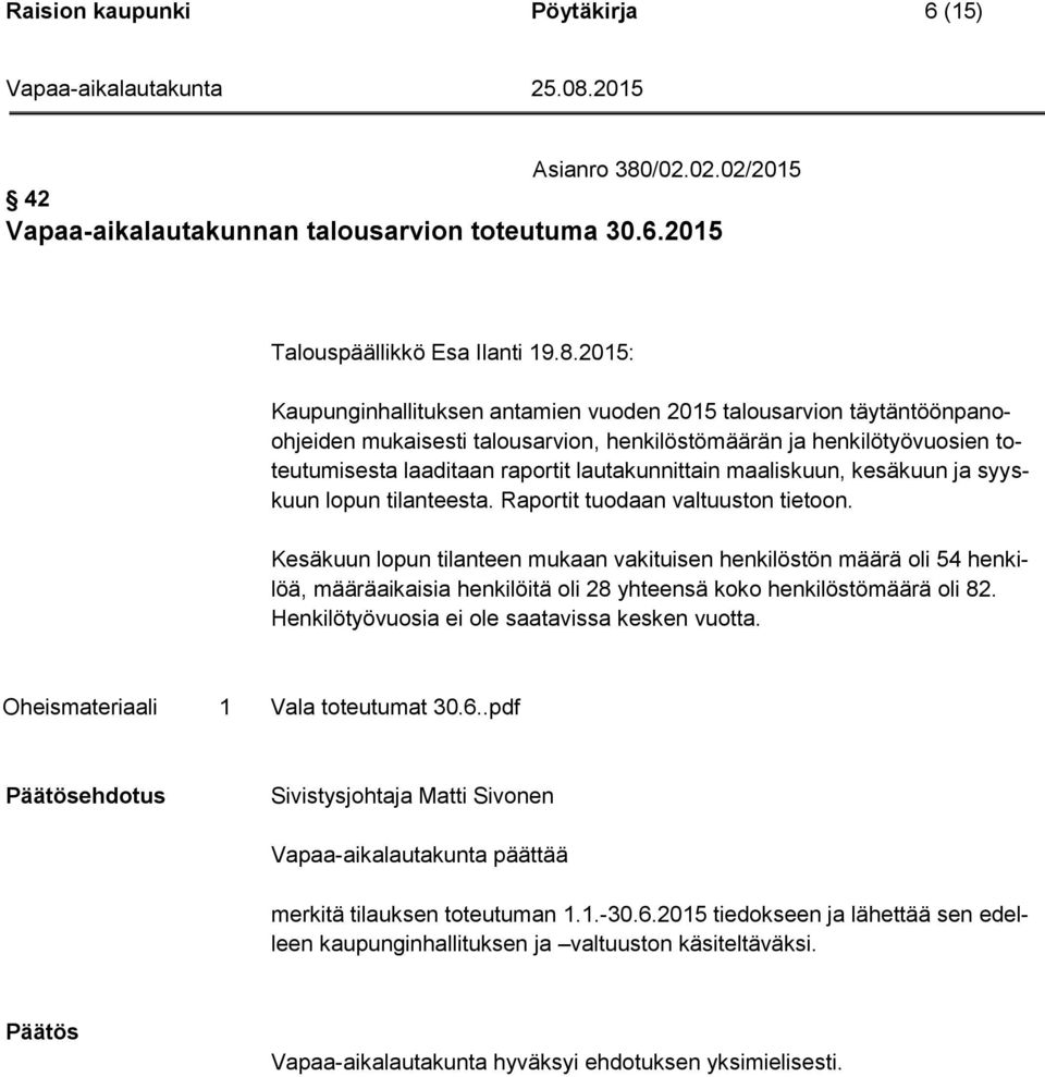 2015: Kaupunginhallituksen antamien vuoden 2015 talousarvion täytäntöönpanoohjeiden mukaisesti talousarvion, henkilöstömäärän ja henkilötyövuosien toteutumisesta laaditaan raportit lautakunnittain