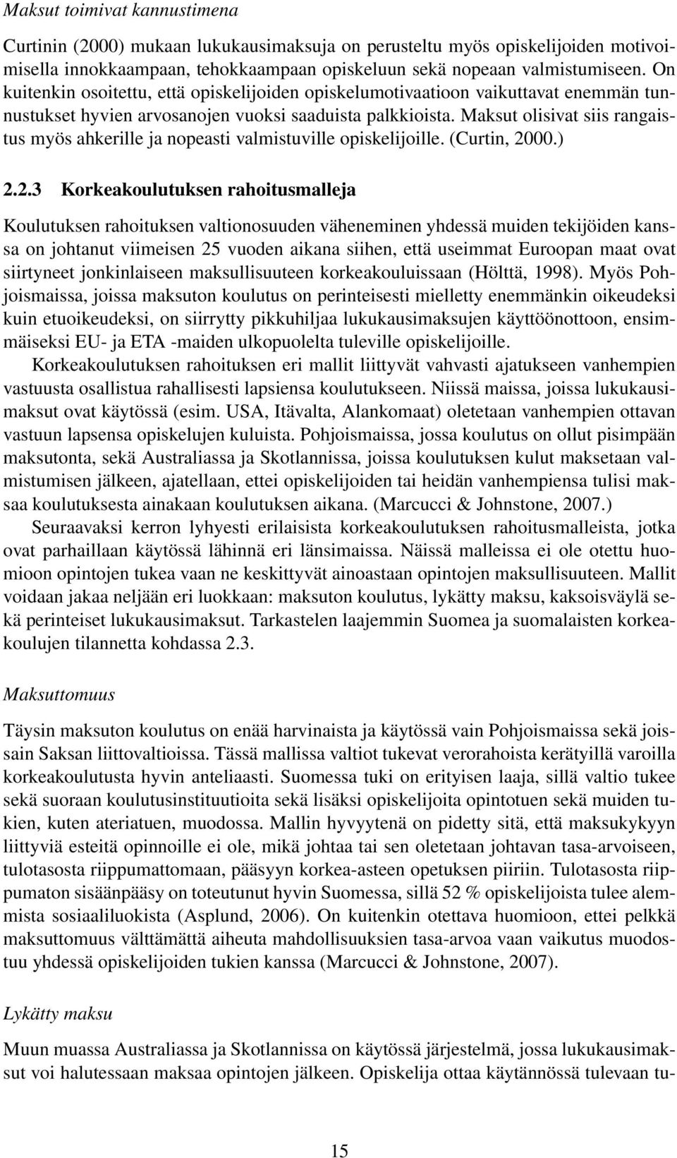 Maksut olisivat siis rangaistus myös ahkerille ja nopeasti valmistuville opiskelijoille. (Curtin, 20