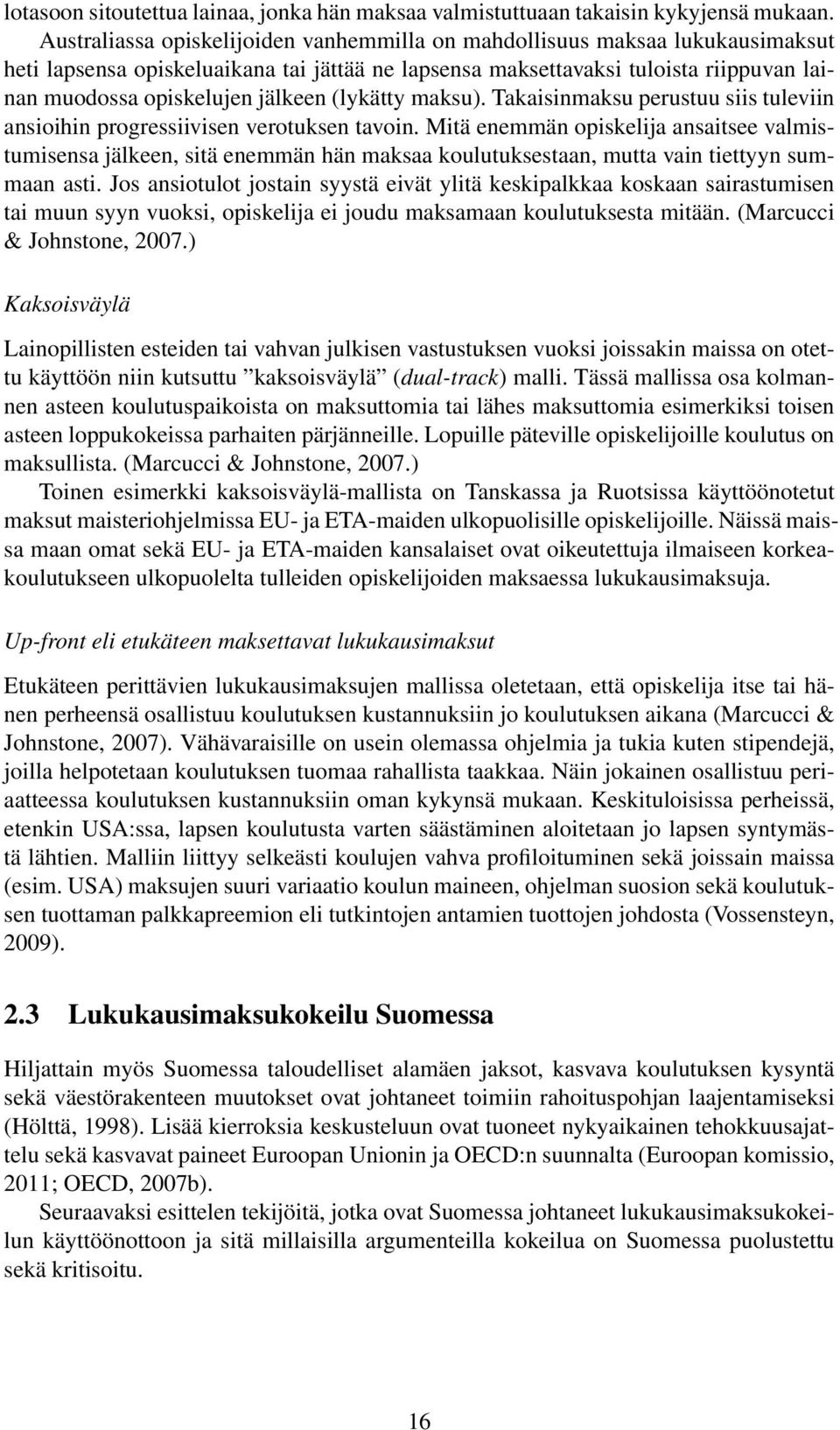 (lykätty maksu). Takaisinmaksu perustuu siis tuleviin ansioihin progressiivisen verotuksen tavoin.