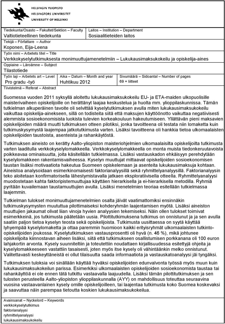 Referat Abstract Aika Datum Month and year Huhtikuu 2012 Sivumäärä Sidoantal Number of pages 69 + liitteet Suomessa vuoden 2011 syksyllä aloitettu lukukausimaksukokeilu EU- ja ETA-maiden