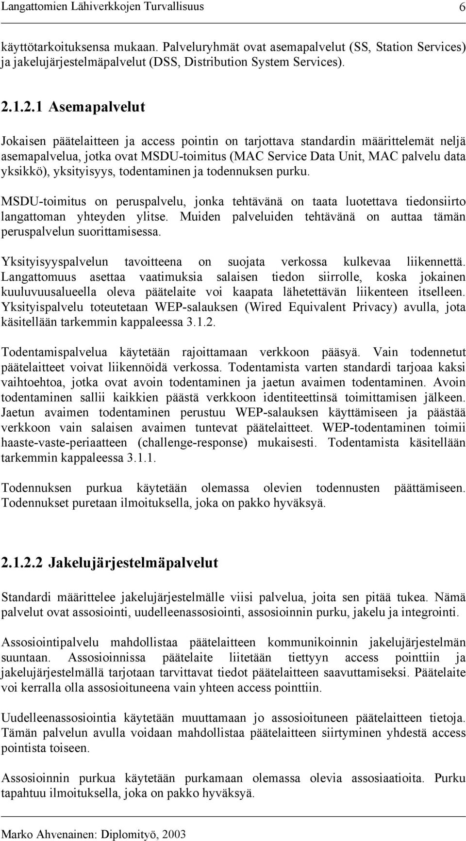 yksityisyys, todentaminen ja todennuksen purku. MSDU-toimitus on peruspalvelu, jonka tehtävänä on taata luotettava tiedonsiirto langattoman yhteyden ylitse.