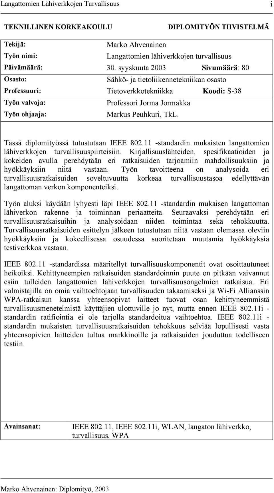 Tässä diplomityössä tutustutaan IEEE 802.11 -standardin mukaisten langattomien lähiverkkojen turvallisuuspiirteisiin.