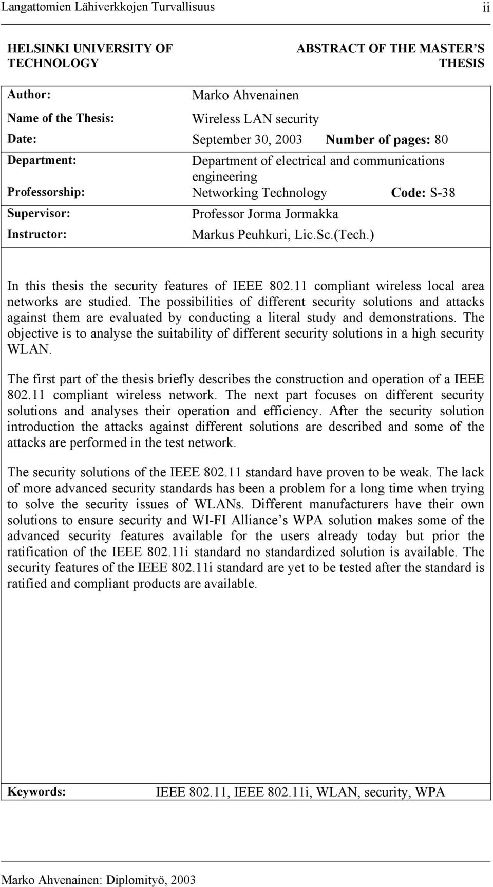 Peuhkuri, Lic.Sc.(Tech.) In this thesis the security features of IEEE 802.11 compliant wireless local area networks are studied.
