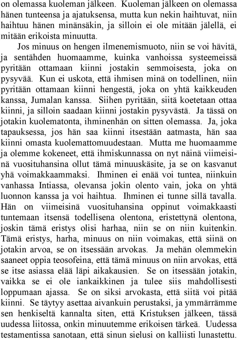 Jos minuus on hengen ilmenemismuoto, niin se voi hävitä, ja sentähden huomaamme, kuinka vanhoissa systeemeissä pyritään ottamaan kiinni jostakin semmoisesta, joka on pysyvää.