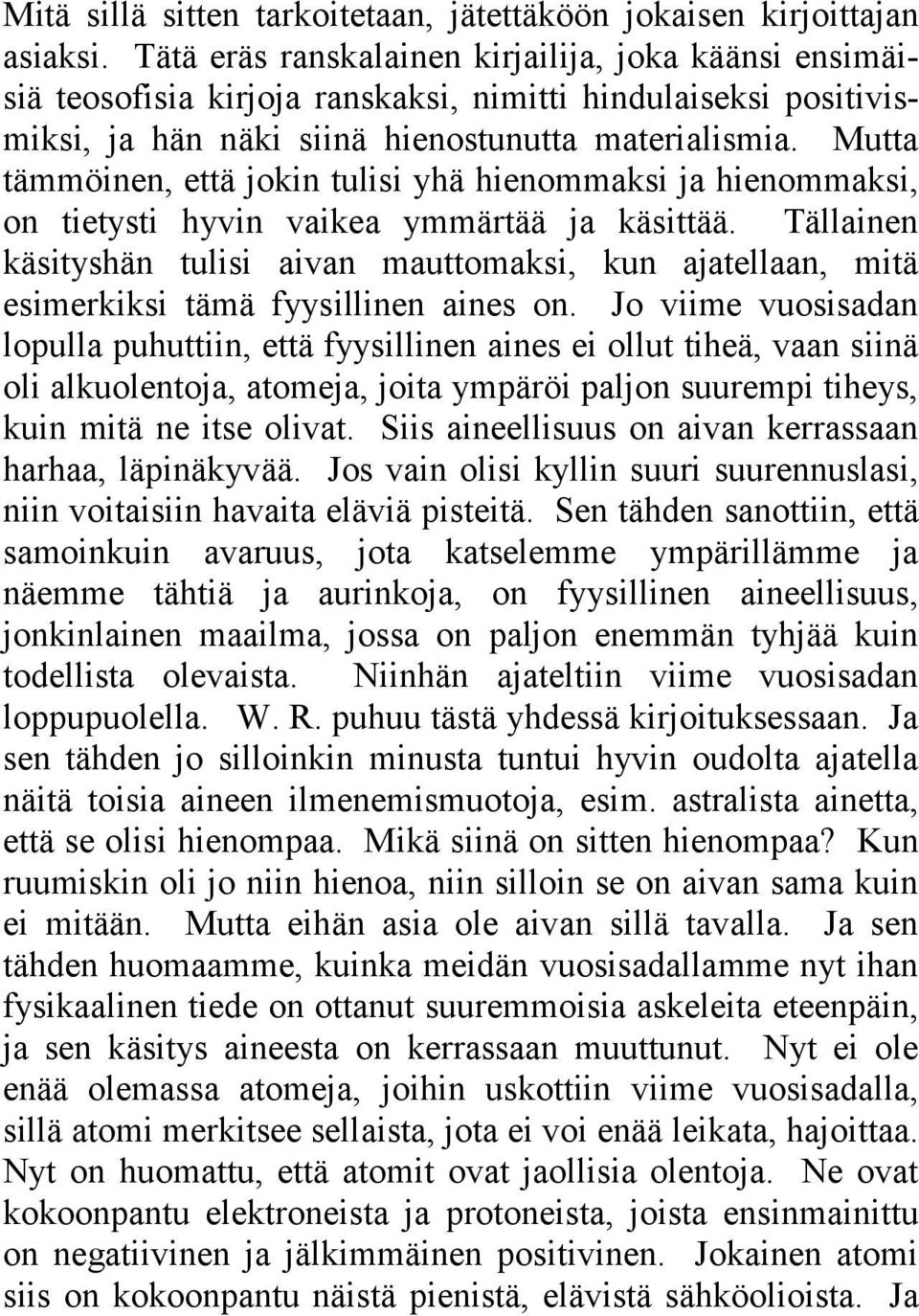 Mutta tämmöinen, että jokin tulisi yhä hienommaksi ja hienommaksi, on tietysti hyvin vaikea ymmärtää ja käsittää.