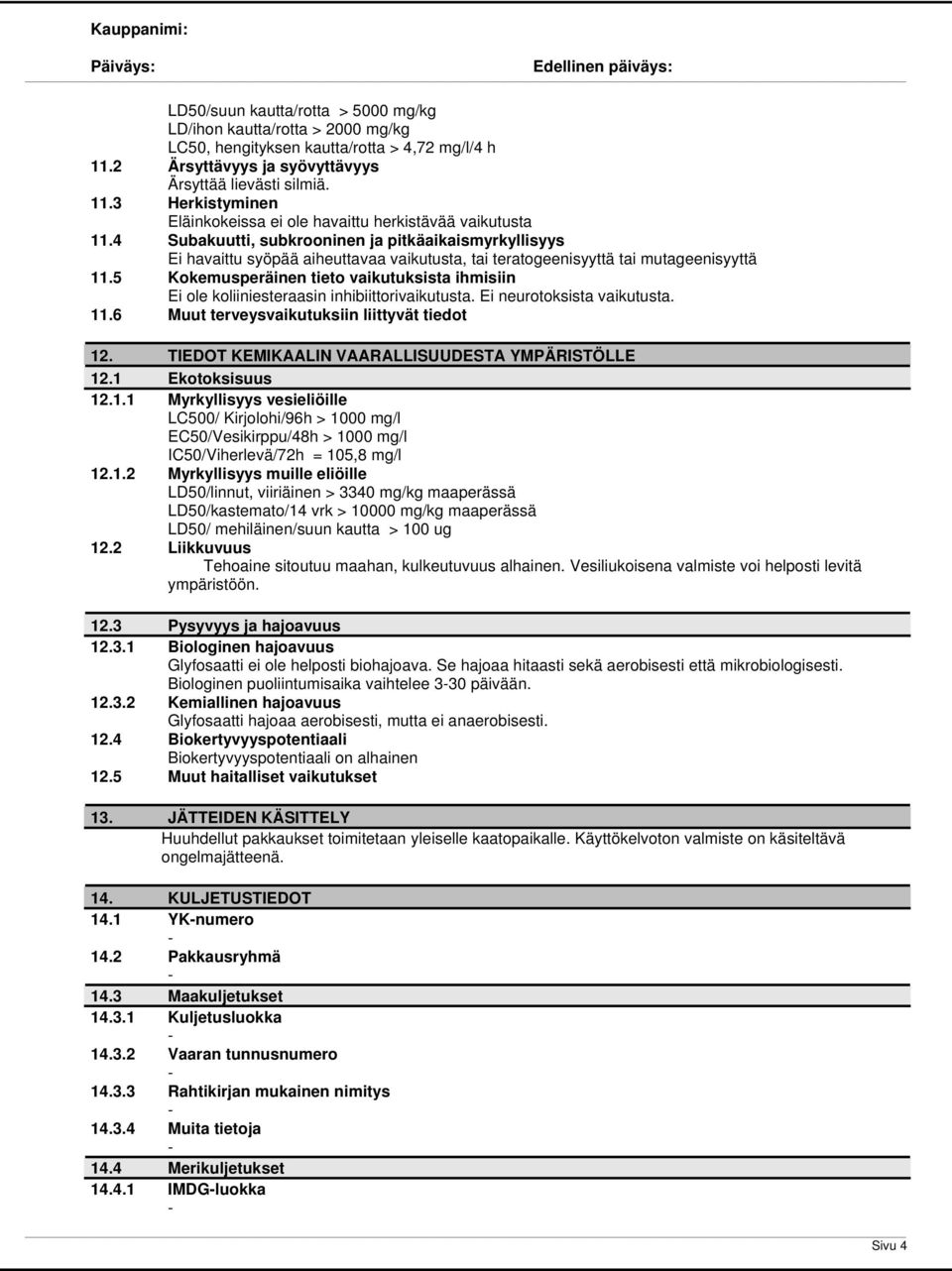 5 Kokemusperäinen tieto vaikutuksista ihmisiin Ei ole koliiniesteraasin inhibiittorivaikutusta. Ei neurotoksista vaikutusta. 11.6 Muut terveysvaikutuksiin liittyvät tiedot 12.