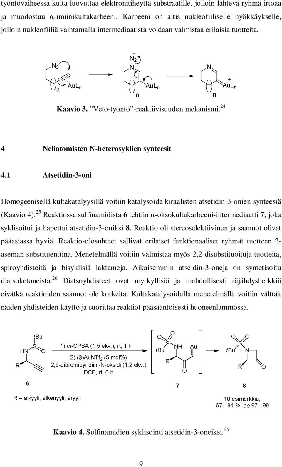 24 4 Neliatomisten N-heterosyklien synteesit 4.1 Atsetidin-3-oni Homogeenisellä kultakatalyysillä voitiin katalysoida kiraalisten atsetidin-3-onien synteesiä (Kaavio 4).