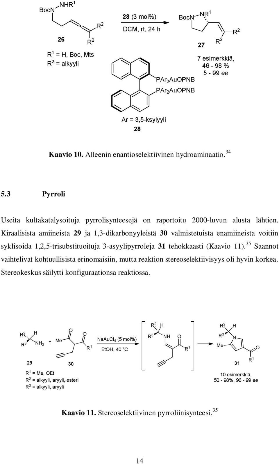 Kiraalisista amiineista 29 ja 1,3-dikarbonyyleistä 30 valmistetuista enamiineista voitiin syklisoida 1,2,5-trisubstituoituja