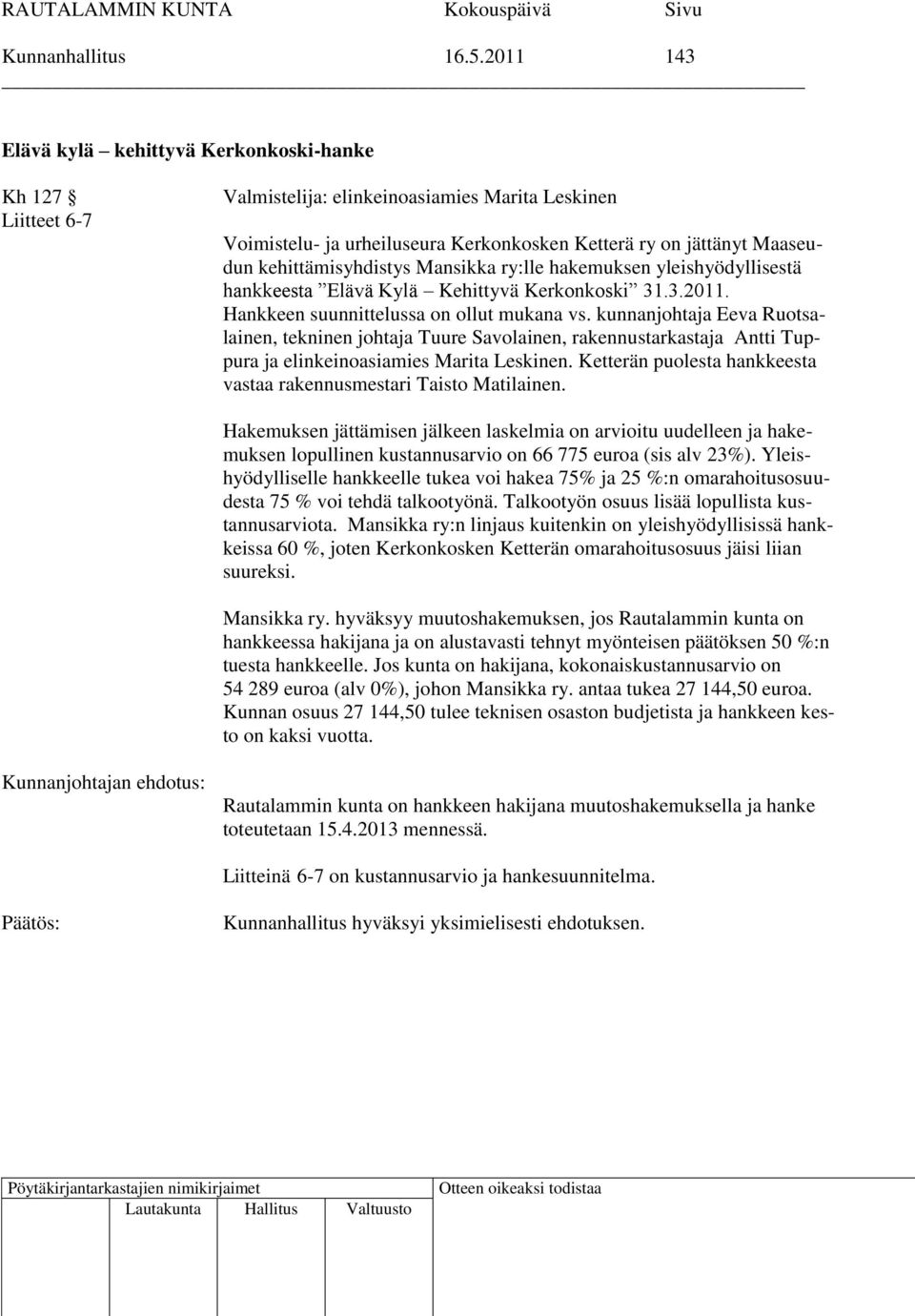 kehittämisyhdistys Mansikka ry:lle hakemuksen yleishyödyllisestä hankkeesta Elävä Kylä Kehittyvä Kerkonkoski 31.3.2011. Hankkeen suunnittelussa on ollut mukana vs.