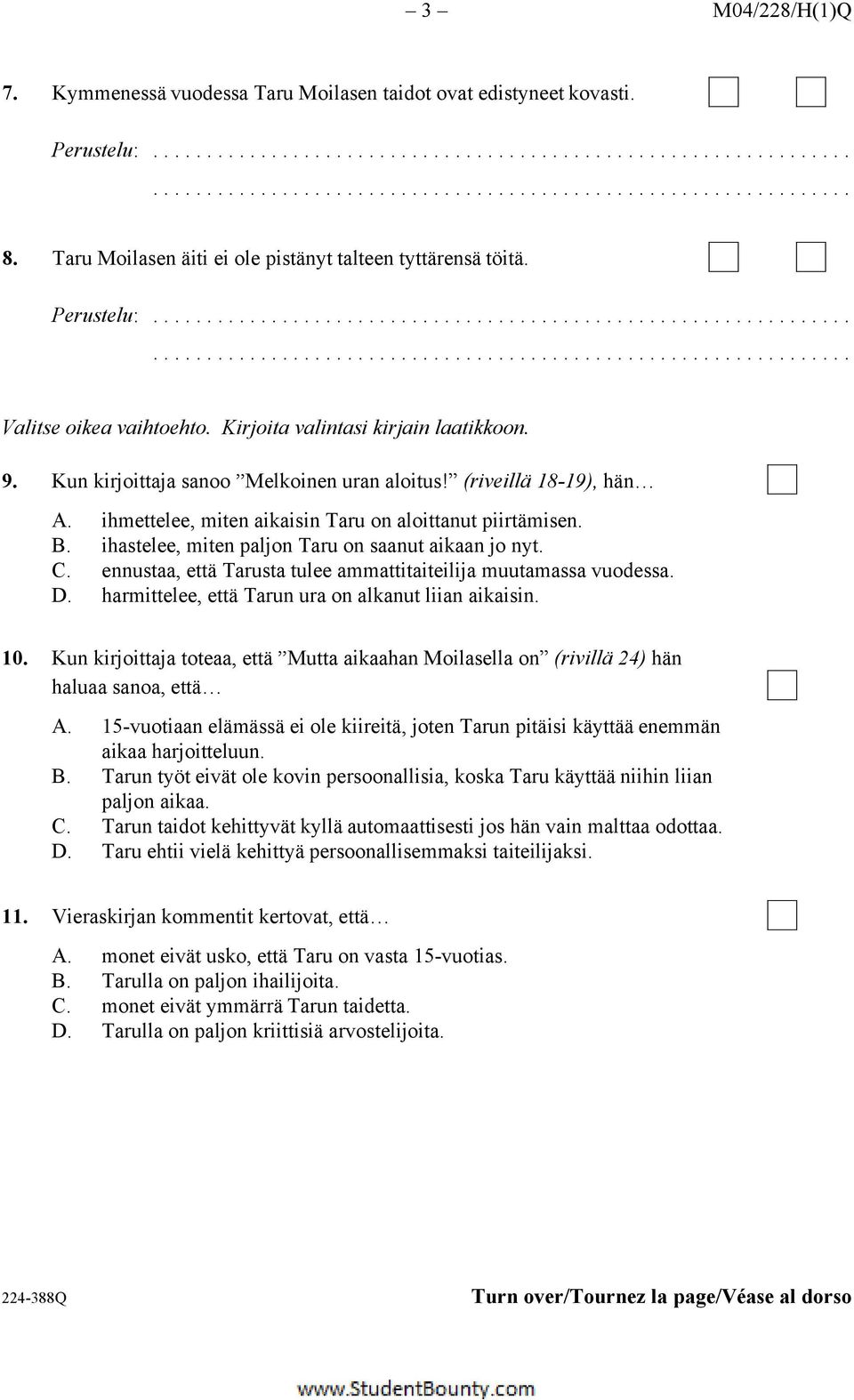 ihastelee, miten paljon Taru on saanut aikaan jo nyt. C. ennustaa, että Tarusta tulee ammattitaiteilija muutamassa vuodessa. D. harmittelee, että Tarun ura on alkanut liian aikaisin. 10.