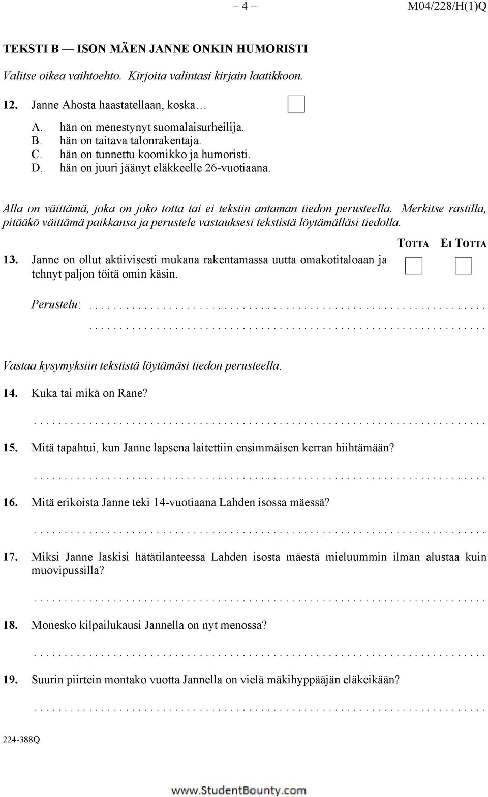 Alla on väittämä, joka on joko totta tai ei tekstin antaman tiedon perusteella. Merkitse rastilla, pitääkö väittämä paikkansa ja perustele vastauksesi tekstistä löytämälläsi tiedolla. 13.