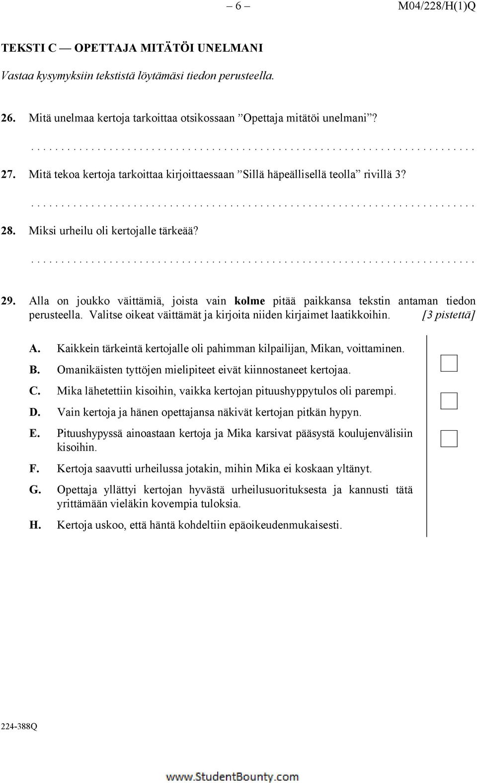 Alla on joukko väittämiä, joista vain kolme pitää paikkansa tekstin antaman tiedon perusteella. Valitse oikeat väittämät ja kirjoita niiden kirjaimet laatikkoihin. [3 pistettä] A.