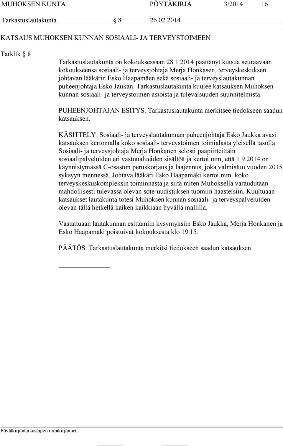terveysjohtaja Merja Honkasen, terveyskeskuksen johtavan lääkärin Esko Haapamäen sekä sosiaali- ja terveyslautakunnan puheenjohtaja Esko Jaukan.