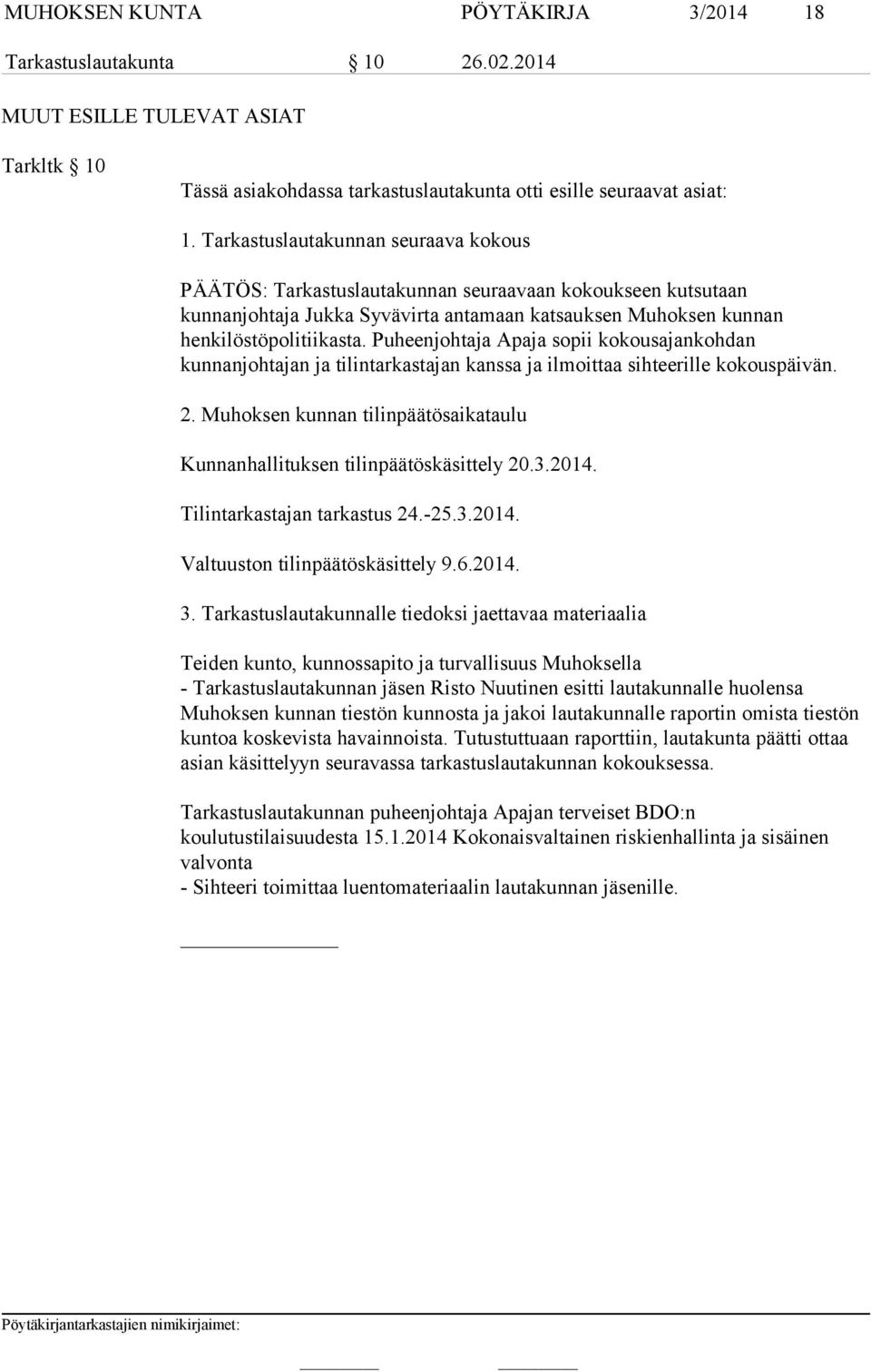 Puheenjohtaja Apaja sopii kokousajankohdan kunnanjohtajan ja tilintarkastajan kanssa ja ilmoittaa sihteerille kokouspäivän. 2.