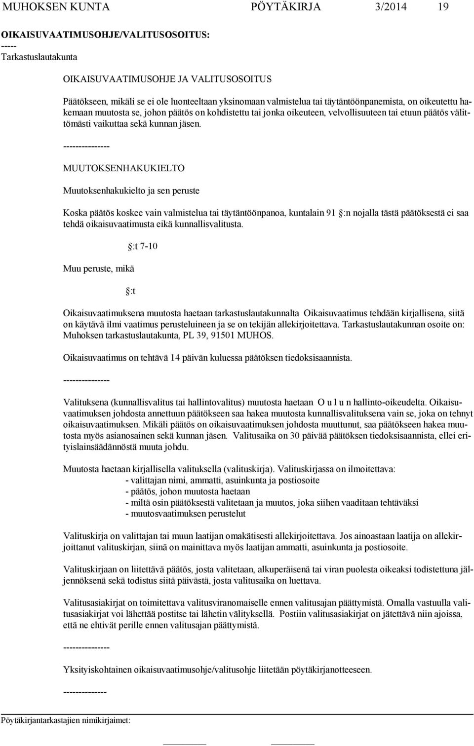 --------------- MUUTOKSENHAKUKIELTO Muutoksenhakukielto ja sen peruste Koska päätös koskee vain valmistelua tai täytäntöönpanoa, kuntalain 91 :n nojalla tästä päätöksestä ei saa tehdä