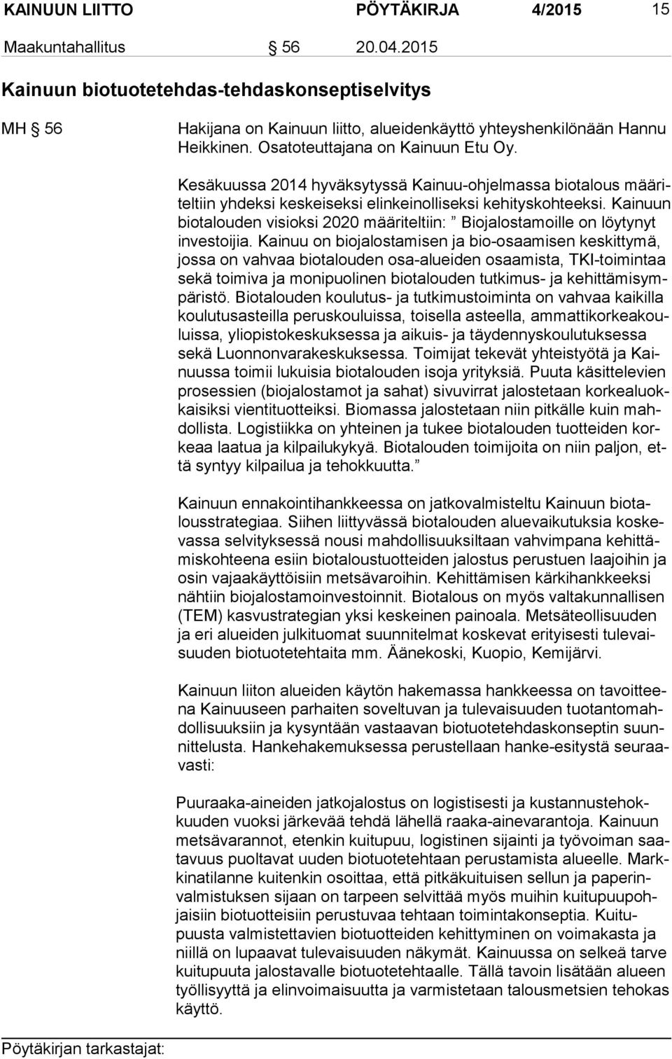 Kainuun bio ta lou den visioksi 2020 määriteltiin: Biojalostamoille on löytynyt in ves toi jia.