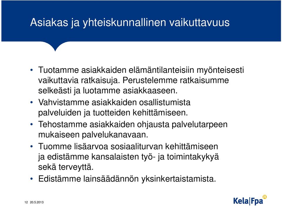 Vahvistamme asiakkaiden osallistumista palveluiden ja tuotteiden kehittämiseen.
