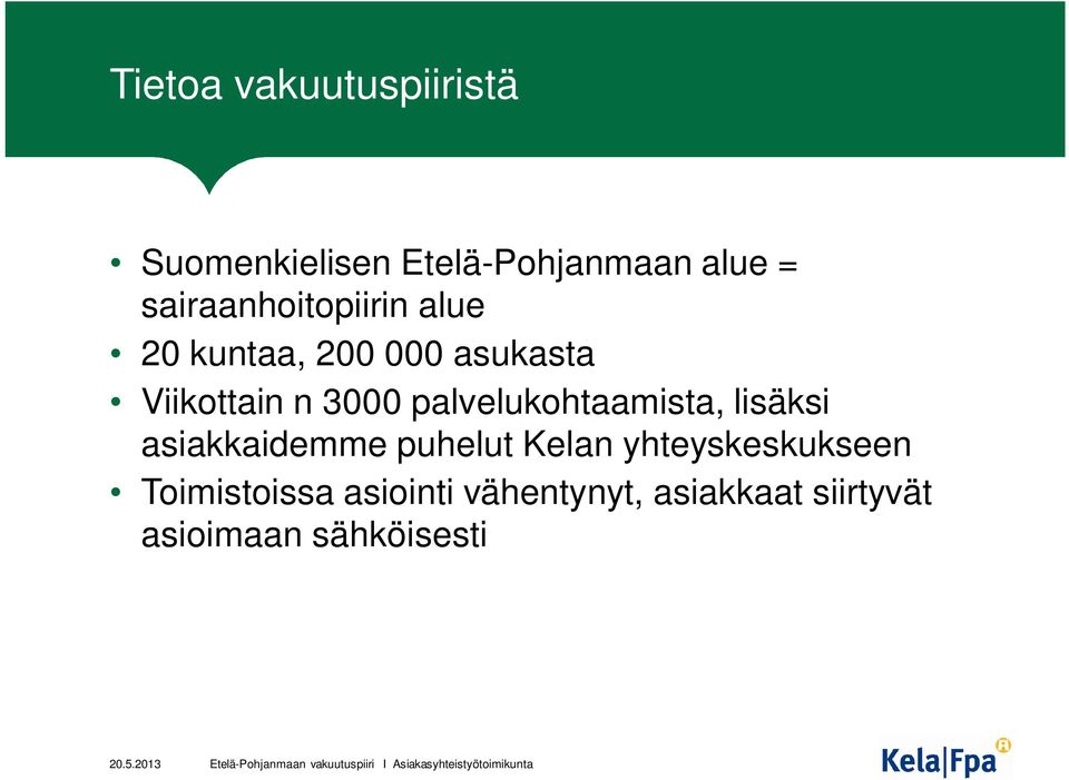 puhelut Kelan yhteyskeskukseen Toimistoissa asiointi vähentynyt, asiakkaat siirtyvät