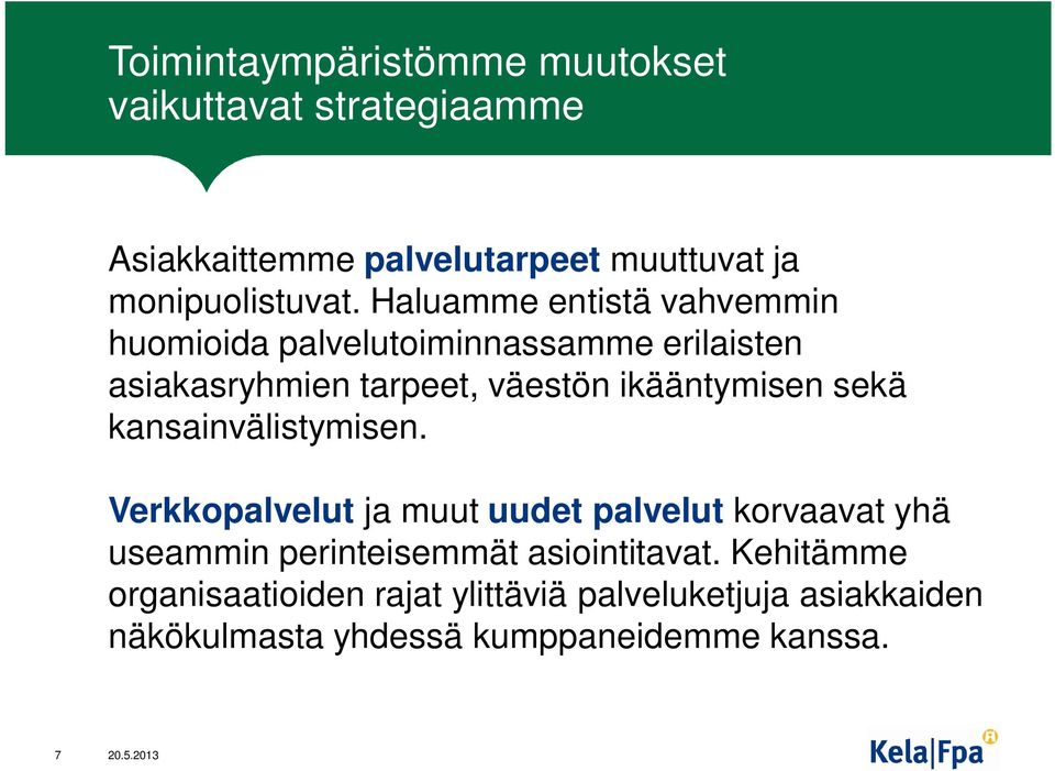 sekä kansainvälistymisen. Verkkopalvelut ja muut uudet palvelut korvaavat yhä useammin perinteisemmät asiointitavat.